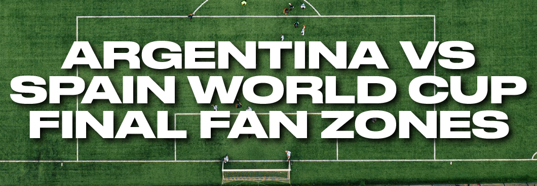 Argentina vs Spain World Cup Final 2026 Fan Zones Argentina vs Spain World Cup Final 2026 Fan Zones