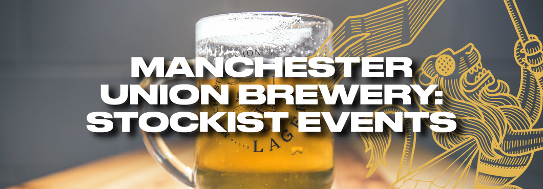Manchester Union Brewery: Stockist Events Manchester Union Brewery: Stockist Events