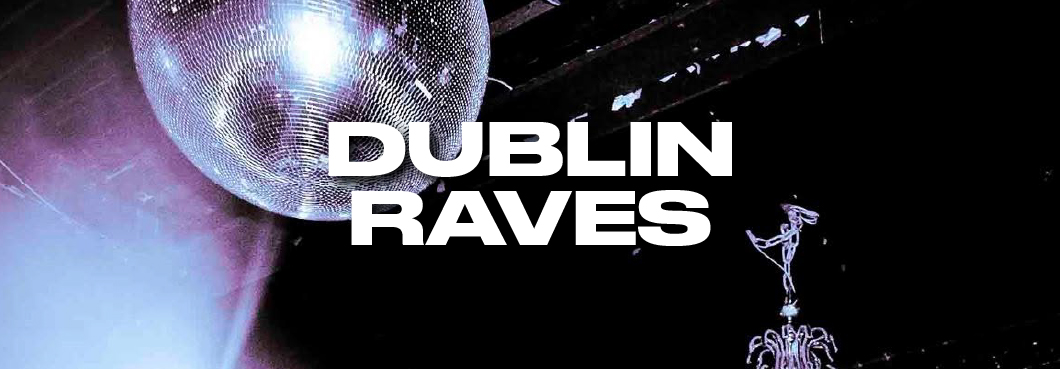 Dublin Raves Dublin Raves
